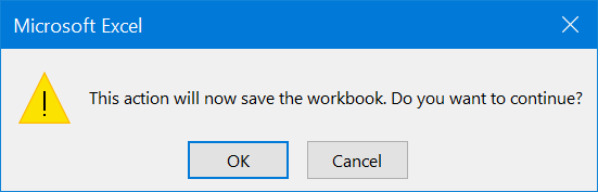 This action will now save the workbook. Do you want to continue? This action will now save the workbook. Do you want to continue?