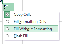 Use the AutoFill Handle then Fill Without Formatting to copy just the formula (without the source formatting) Use the AutoFill Handle then Fill Without Formatting to copy just the formula (without the source formatting)